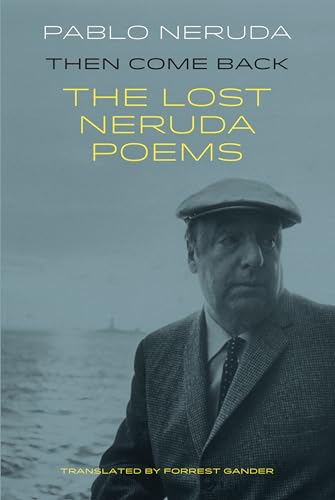 Then Come Back: The Lost Poems of Pablo Neruda von Bloodaxe Books Ltd